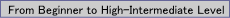 From Beginner to High-Intermediate Level