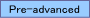 Pre-advanced